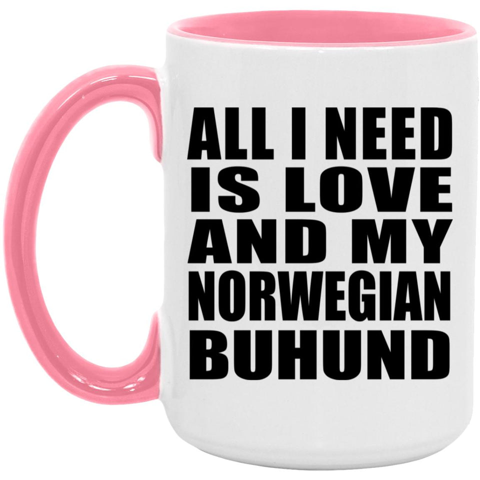 All I Need Is Love And My Norwegian Buhund - 15oz Accent Mug Pink