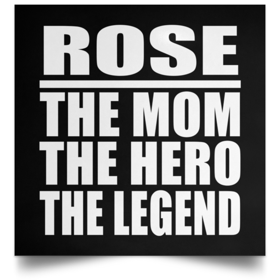 Rose The Mom The Hero The Legend - Poster Square