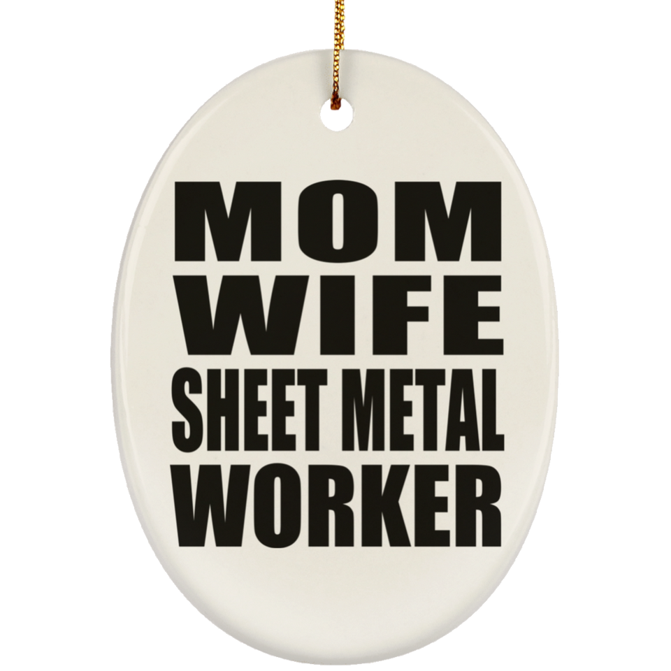Mom Wife Sheet Metal Worker - Oval Ornament
