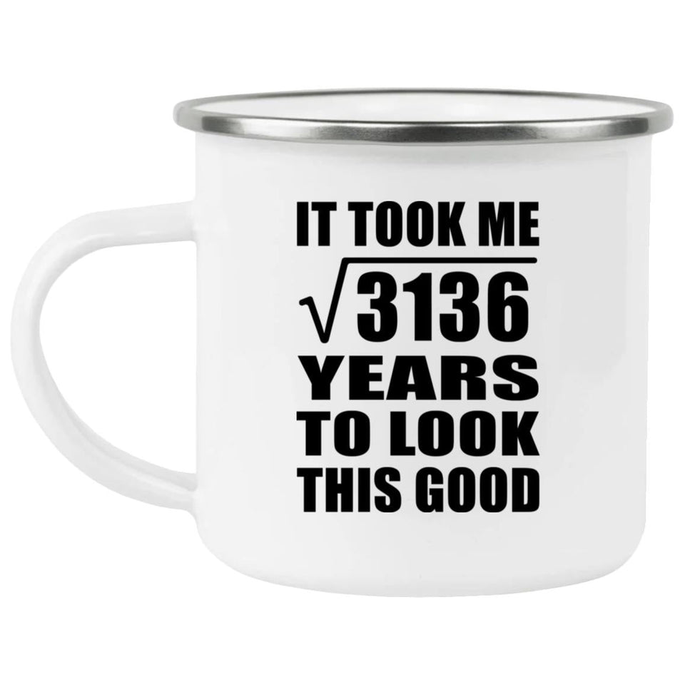 56th Birthday Took Square Root of 3136 Years To Look Good - 12oz Camping Mug