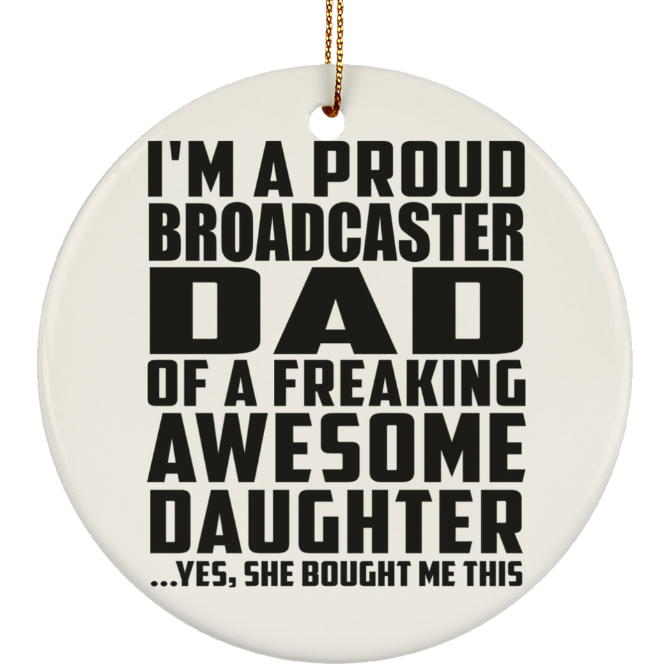Proud Broadcaster Dad Of Awesome Daughter - Circle Ornament