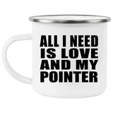 All I Need Is Love And My Pointer - 12oz Camping Mug