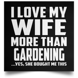 I Love My Wife More Than Gardening - Poster Square