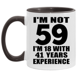 59th Birthday I'm Not 59 I'm 18 With 41 Years Experience - 11oz Accent Mug Black