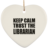 Keep Calm and Trust The Librarian - Heart Ornament
