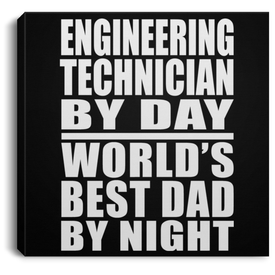 Engineering Technician By Day World's Best Dad By Night - Canvas Square