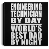 Engineering Technician By Day World's Best Dad By Night - Canvas Square