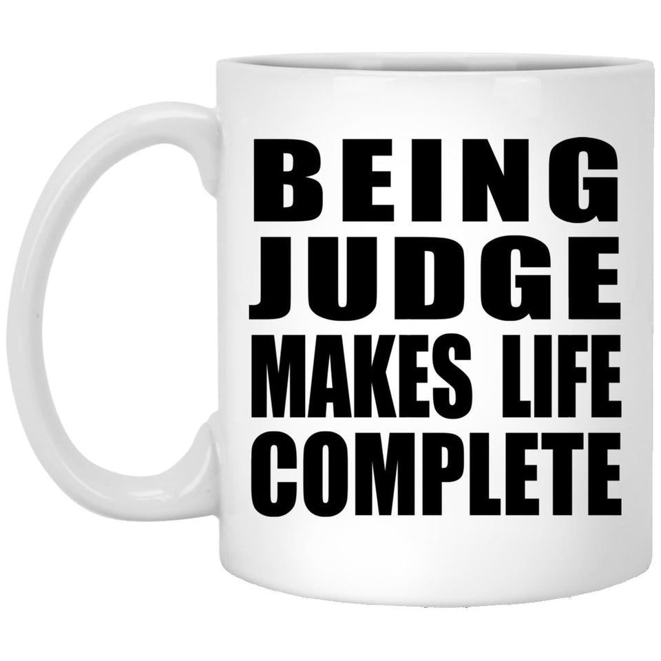 Being Judge Makes Life Complete - 11oz Coffee Mug