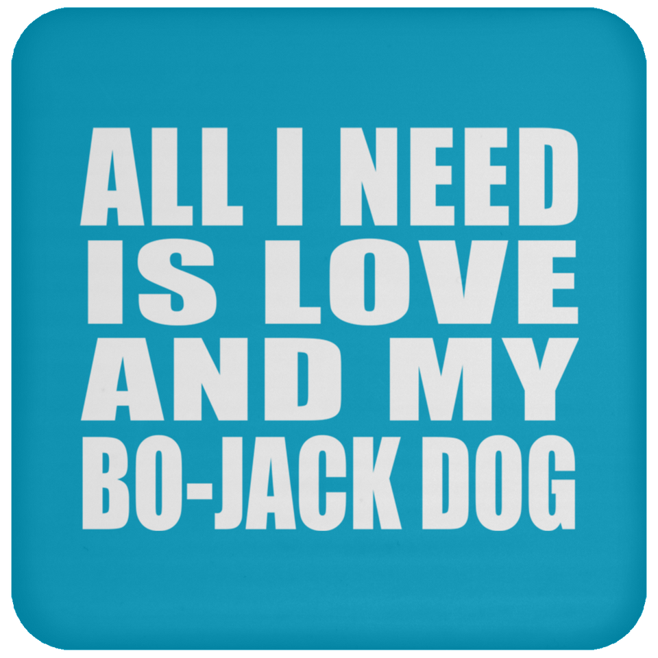 All I Need Is Love And My Bo-Jack Dog - Drink Coaster