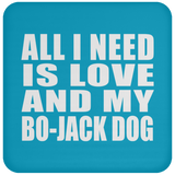 All I Need Is Love And My Bo-Jack Dog - Drink Coaster