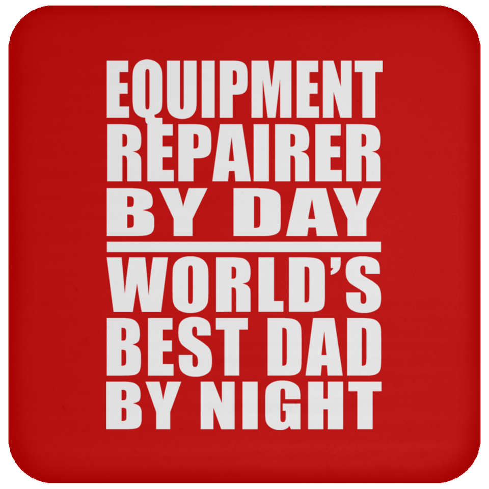Equipment Repairer By Day World's Best Dad By Night - Drink Coaster