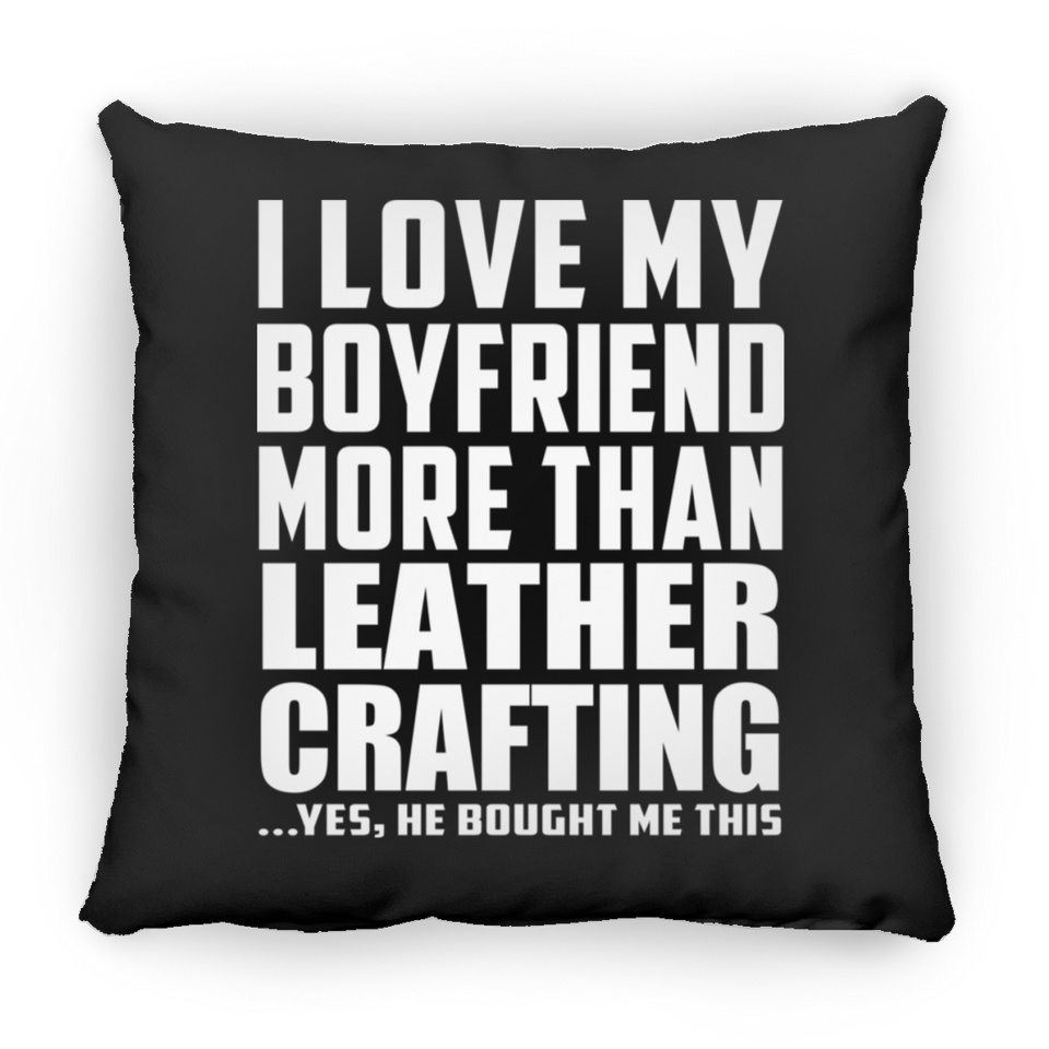 I Love My Boyfriend More Than Leather Crafting - Throw Pillow Black
