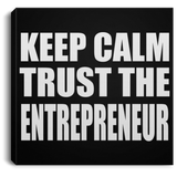 Keep Calm and Trust The Entrepreneur - Canvas Square