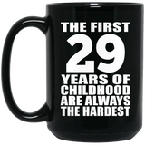 29th Birthday First 29 Years of Childhood Are The Hardest - 15oz Coffee Mug Black