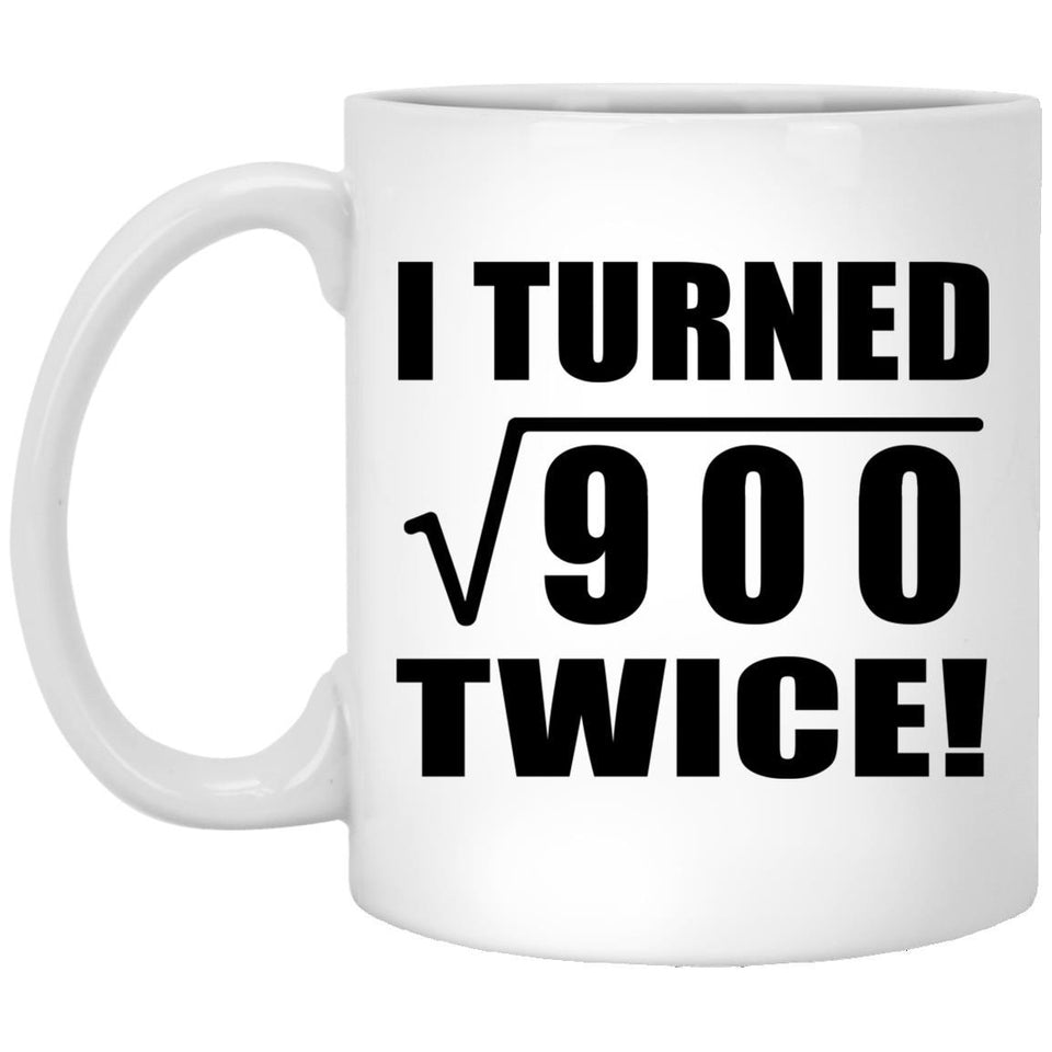 60th Birthday I Turned Square Root of 900 Twice - 11oz Coffee Mug