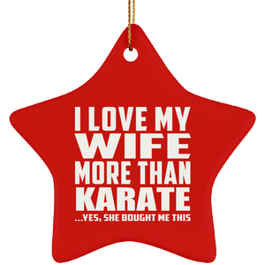 I Love My Wife More Than Karate - Star Ornament
