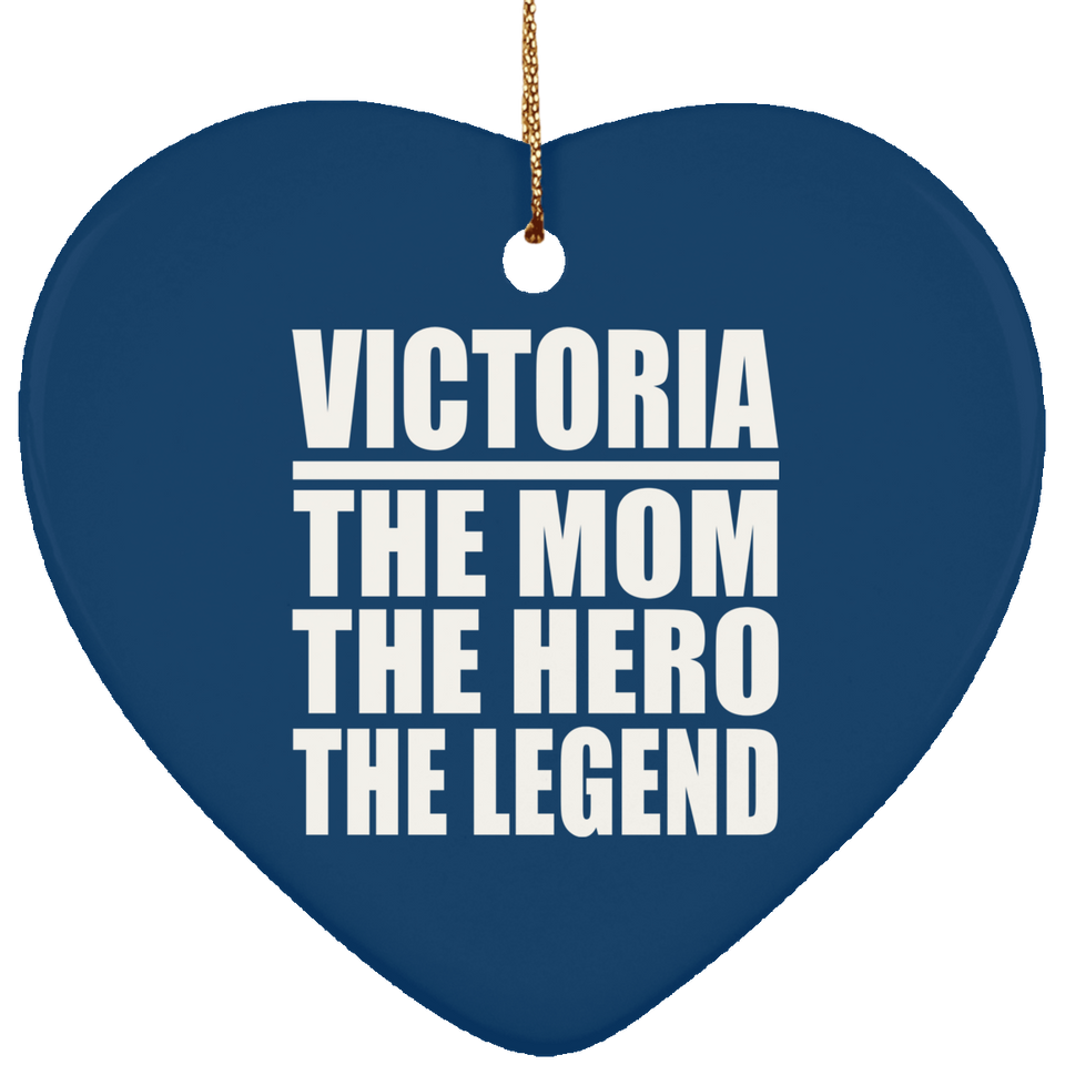 Victoria The Mom The Hero The Legend - Heart Ornament