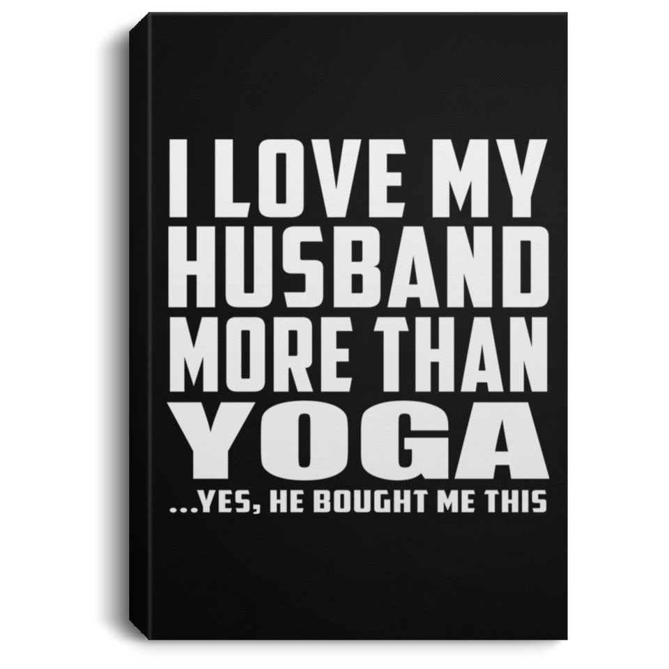 I Love My Husband More Than Yoga - Canvas Portrait