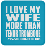 I Love My Wife More Than Tenor Trombone - Drink Coaster