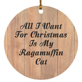 All I Want For Christmas Is My Ragamuffin Cat - Circle Ornament C