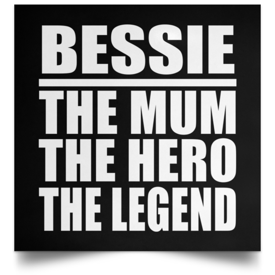Bessie The Mum The Hero The Legend - Poster Square