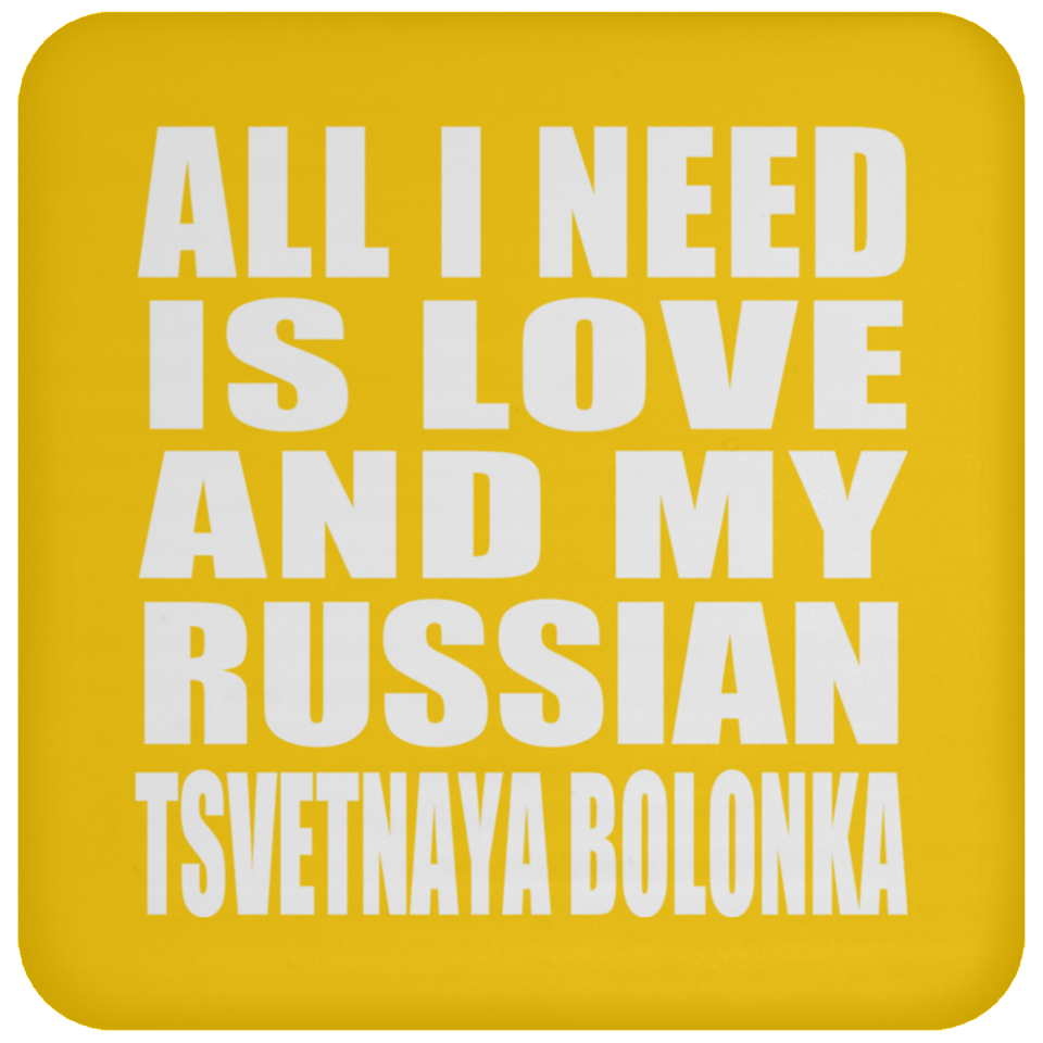 All I Need Is Love And My Russian Tsvetnaya Bolonka - Drink Coaster