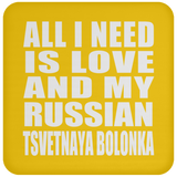 All I Need Is Love And My Russian Tsvetnaya Bolonka - Drink Coaster