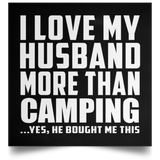 I Love My Husband More Than Camping - Poster Square