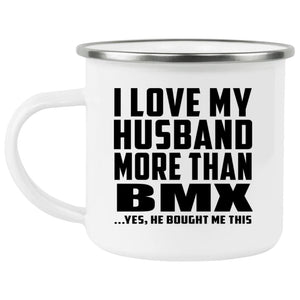 I Love My Husband More Than BMX - 12oz Camping Mug