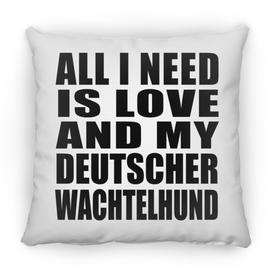 All I Need Is Love And My Deutscher Wachtelhund - Throw Pillow