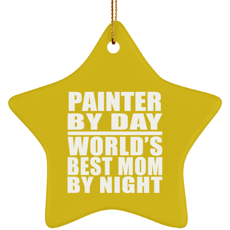 Painter By Day World's Best Mom By Night - Star Ornament
