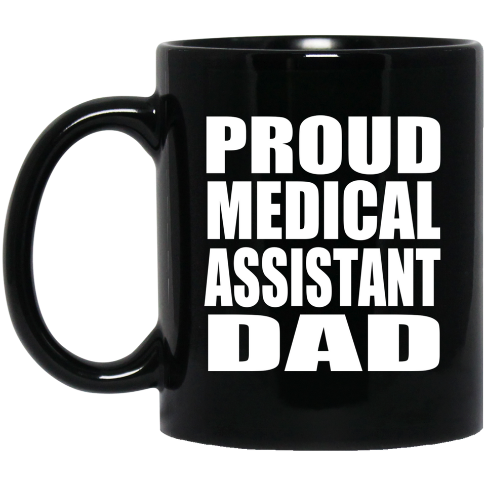 Proud Medical Assistant Dad - 11oz Coffee Mug Black