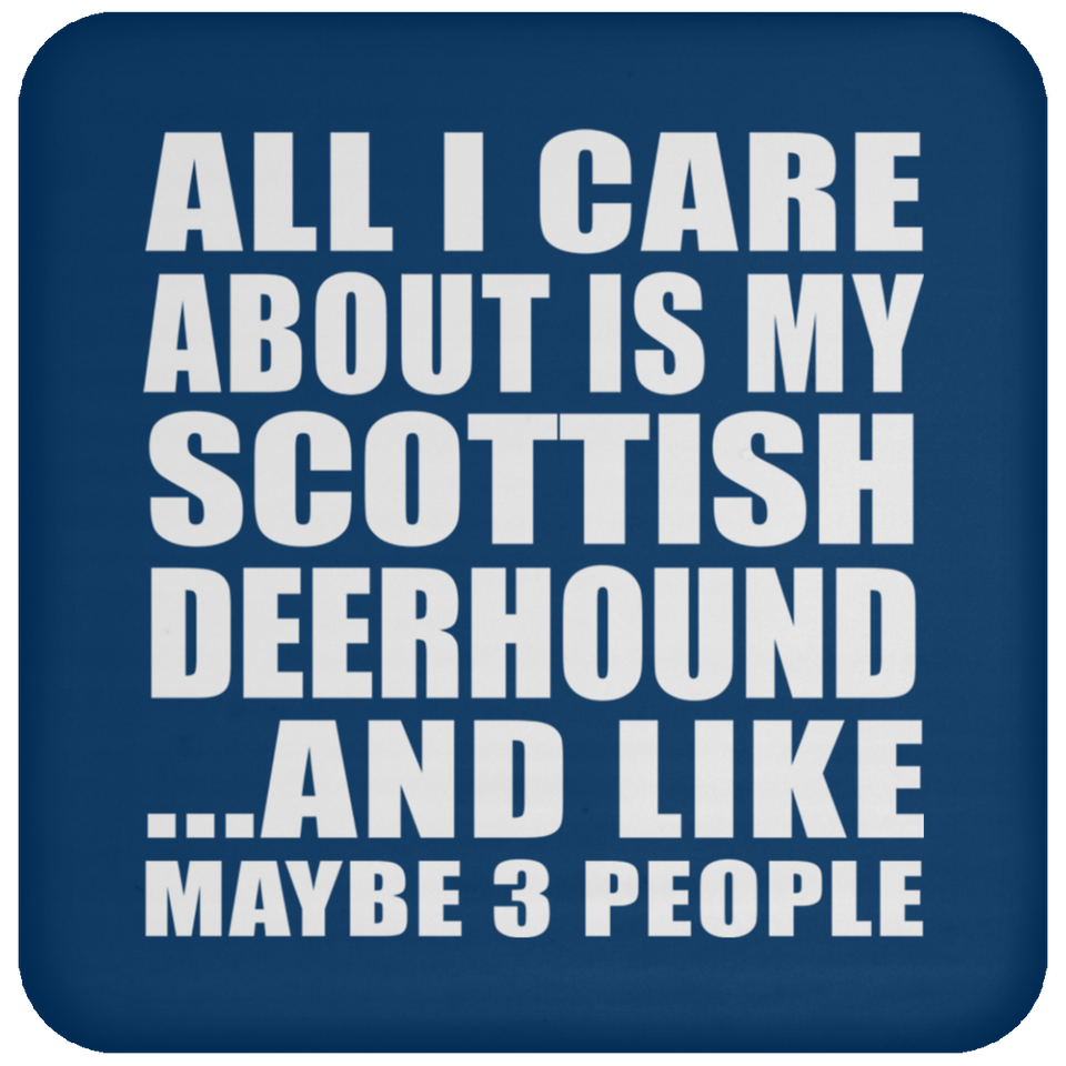All I Care About Is My Scottish Deerhound - Drink Coaster