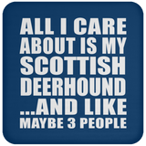 All I Care About Is My Scottish Deerhound - Drink Coaster
