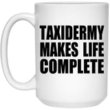 Taxidermy Makes Life Complete - 15oz Coffee Mug