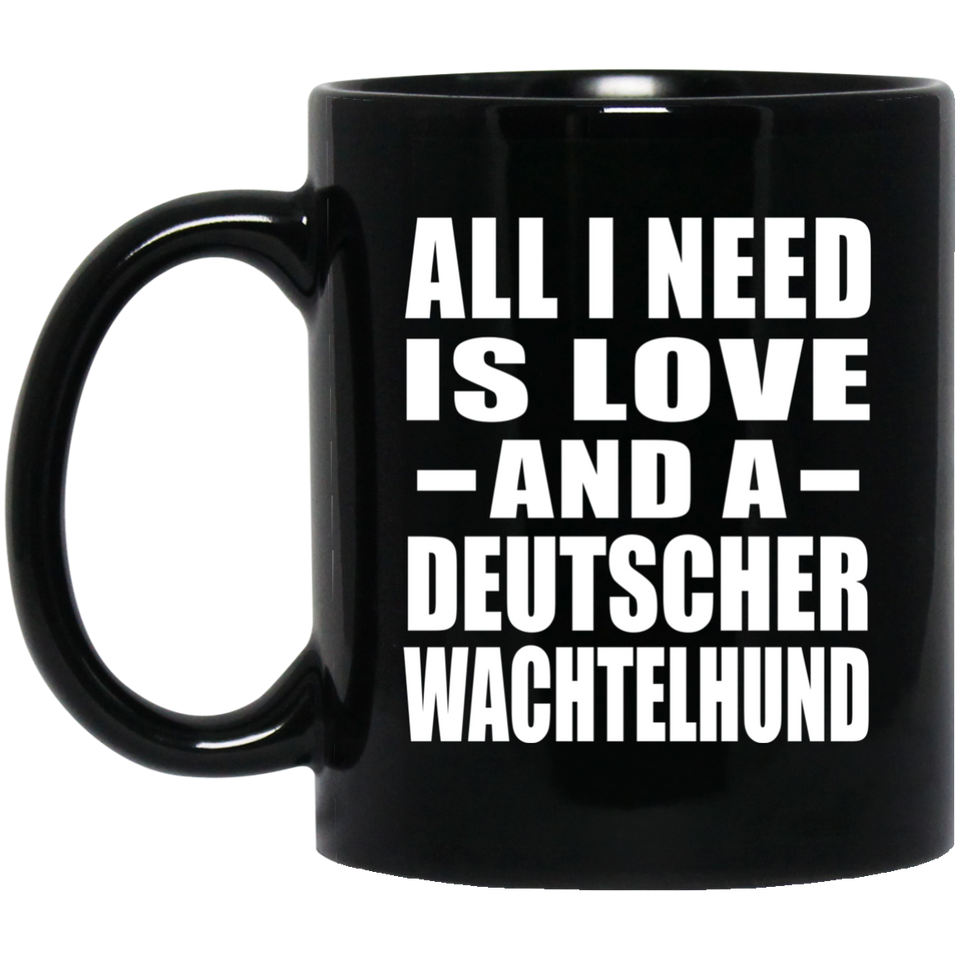 All I Need Is Love And A Deutscher Wachtelhund - 11 Oz Coffee Mug Black
