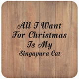 All I Want For Christmas Is My Singapura Cat - Drink Coaster C