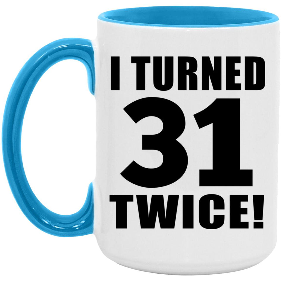 62nd Birthday I Turned 31 Twice - 15oz Accent Mug Blue