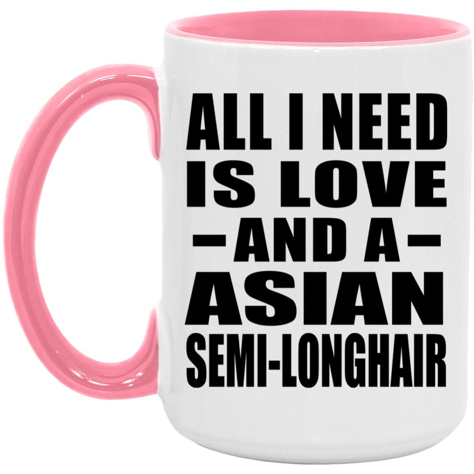 All I Need Is Love And A Asian Semi-Longhair - 15oz Accent Mug Pink