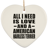 All I Need Is Love And A American Hairless Terrier - Heart Ornament
