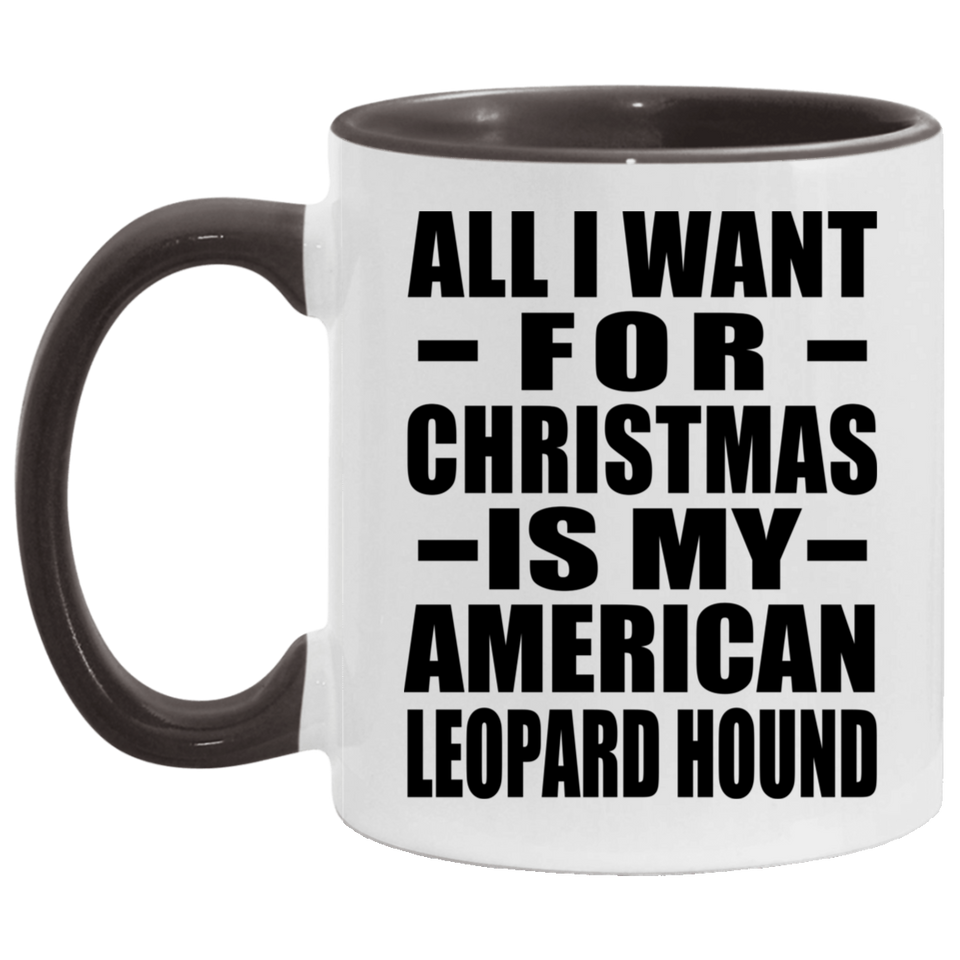 All I Want For Christmas Is My American Leopard Hound - 11oz Accent Mug Black