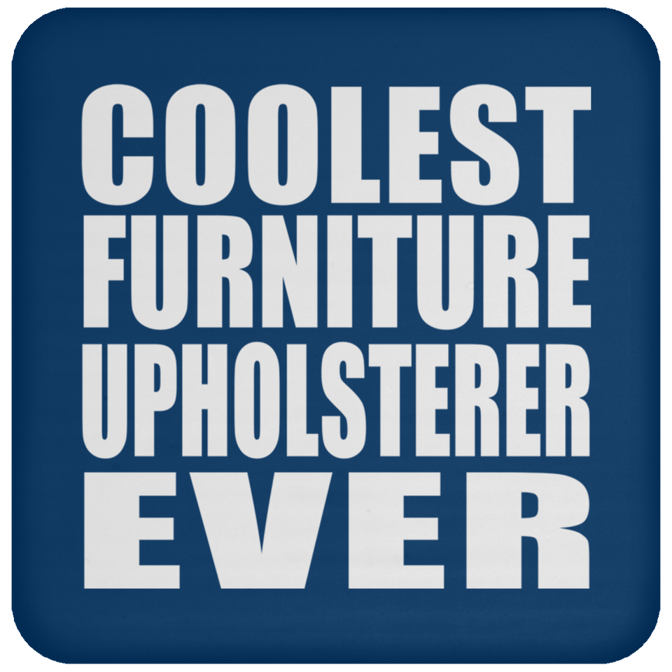 Coolest Furniture Upholsterer Ever - Drink Coaster