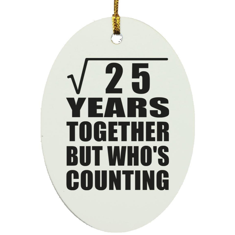 5th Anniversary Square Root of 25 Years Who's Counting - Oval Ornament