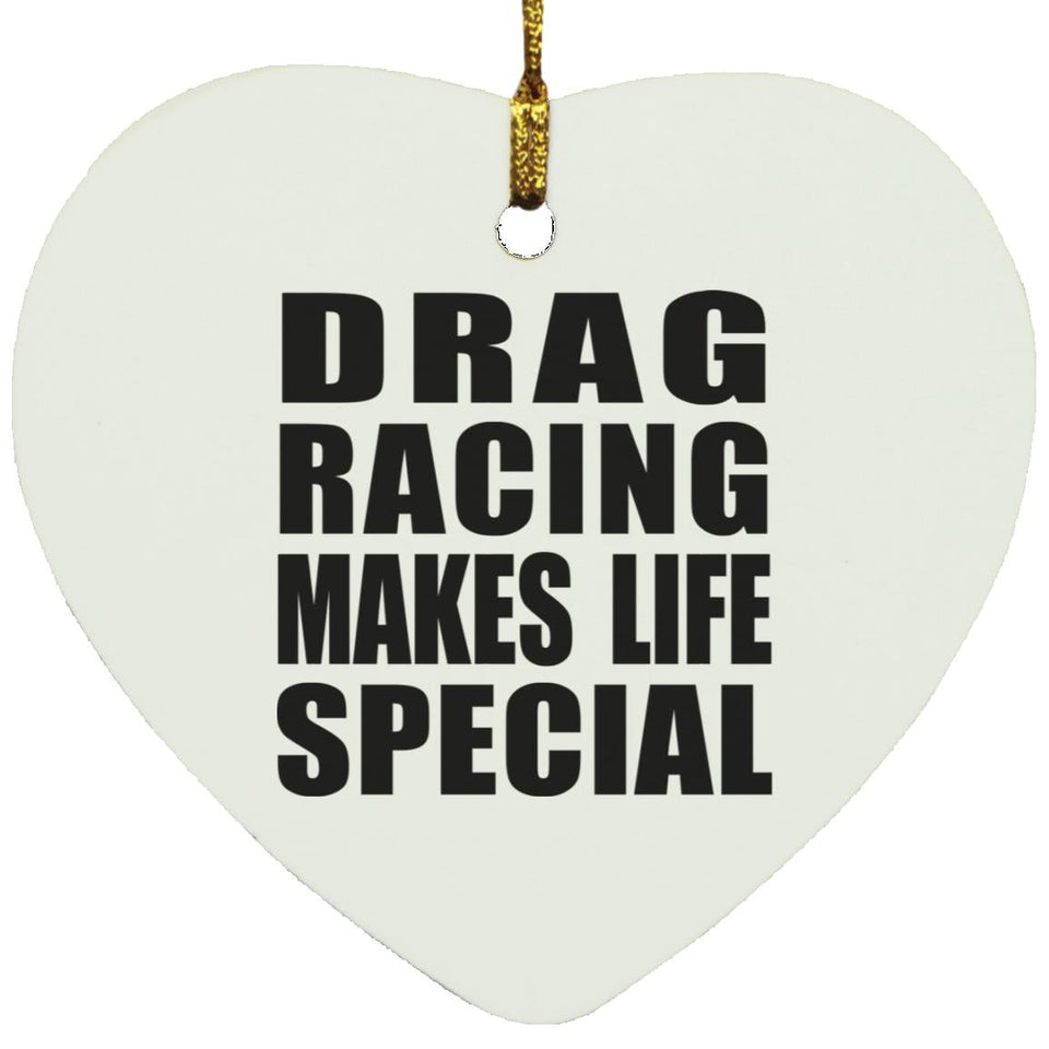 Drag Racing Makes Life Special - Heart Ornament