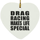 Drag Racing Makes Life Special - Heart Ornament