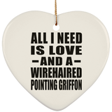 All I Need Is Love And A Wirehaired Pointing Griffon - Heart Ornament
