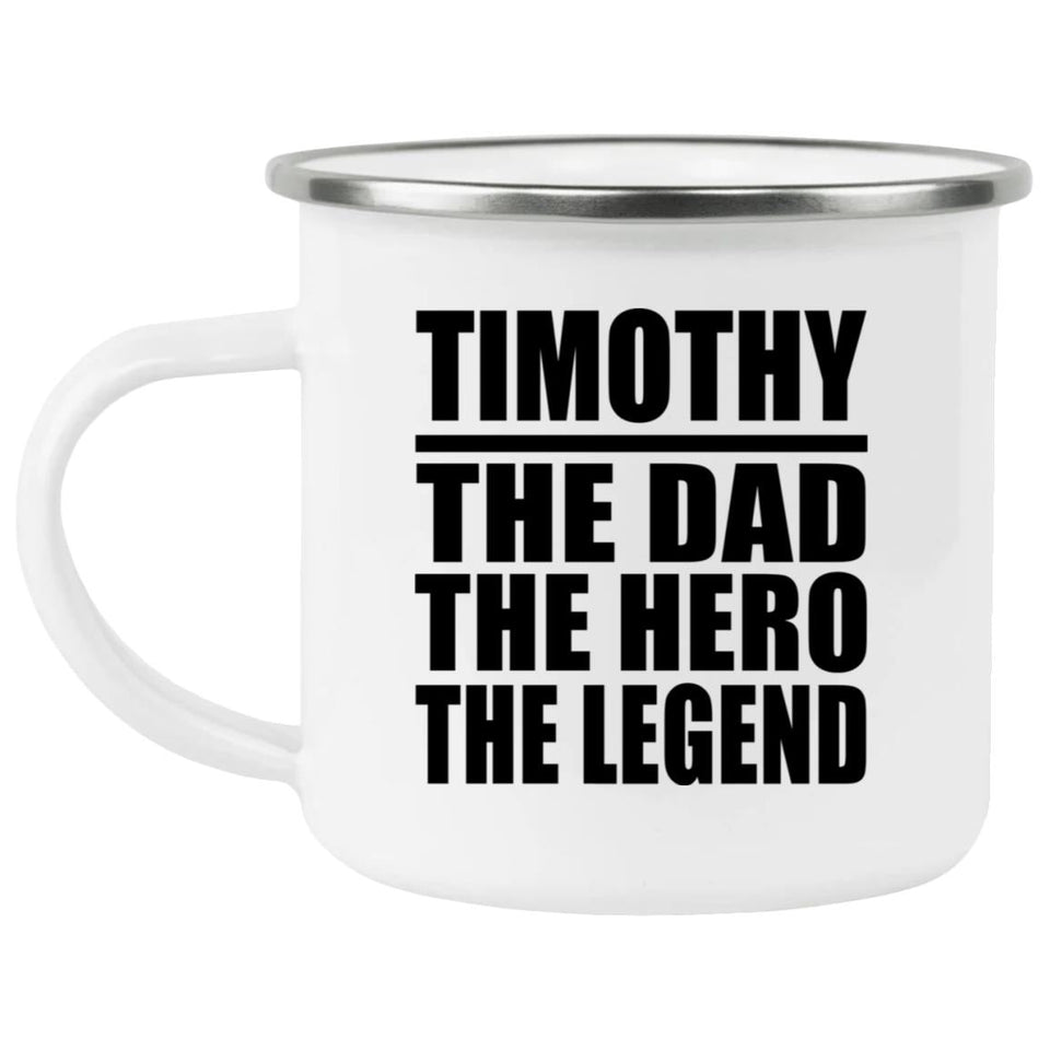 Timothy The Dad The Hero The Legend - 12oz Camping Mug