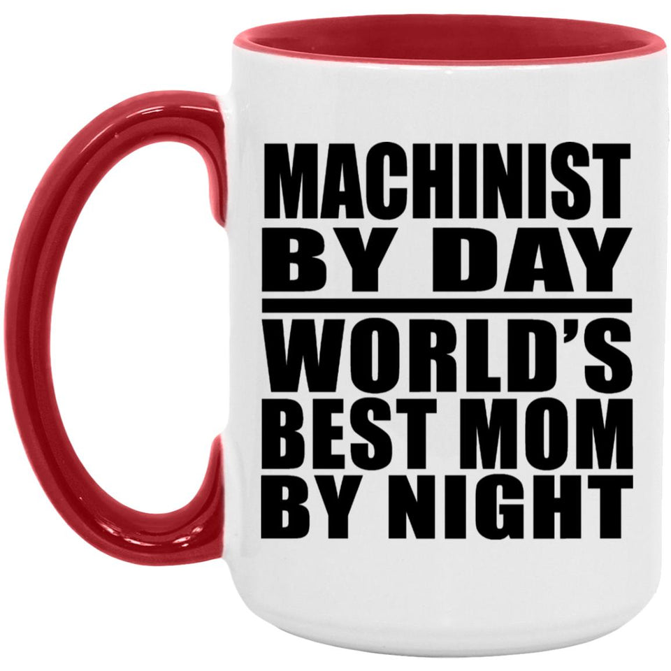 Machinist By Day World's Best Mom By Night - 15oz Accent Mug Red