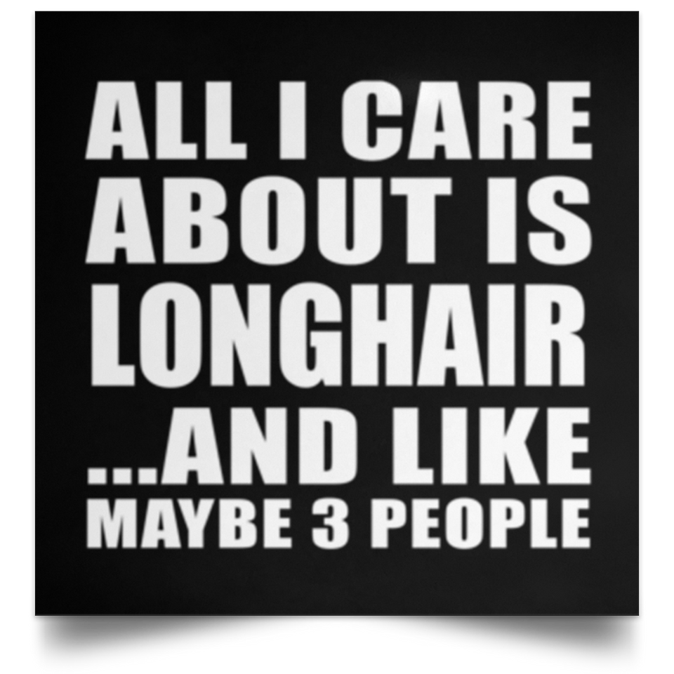 All I Care About Is Longhair - Poster Square