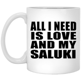 All I Need Is Love And My Saluki - 11 Oz Coffee Mug